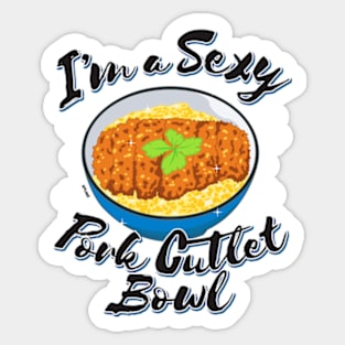 I'm a Sexy Pork Cutlet Bowl Sticker